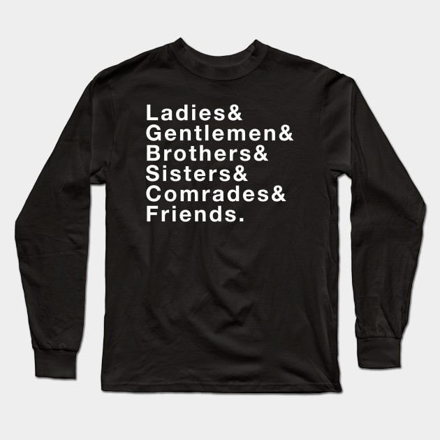 Ladies & Gentlemen & Brothers & Sisters & Comrades & Friends Long Sleeve T-Shirt by The History Impossible Storefront